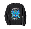 My Growth Is My Control Empowering Sweatshirt - Custom Art Print Men Women - T-Shirt, Sweatshirt, Hoodie