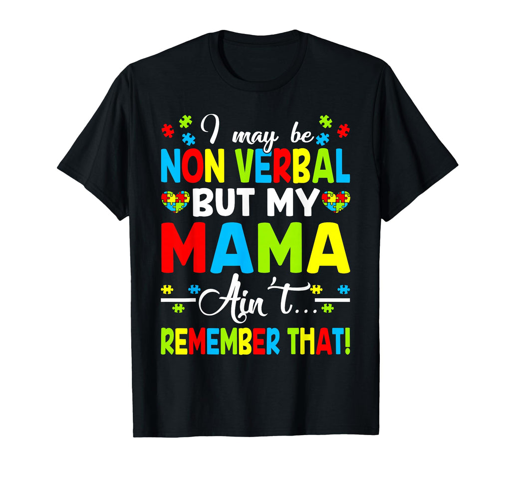 I May Be Non Verbal But My Mama Aint T-Shirt - Graphic Print Men Women - T-Shirt, Sweatshirt, Hoodie