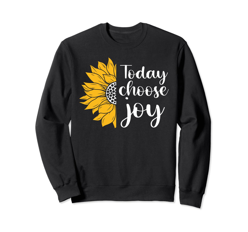 Today I Choose Joy Inspirational Sweatshirt - Fun Novelty Design Men Women - T-Shirt, Sweatshirt, Hoodie
