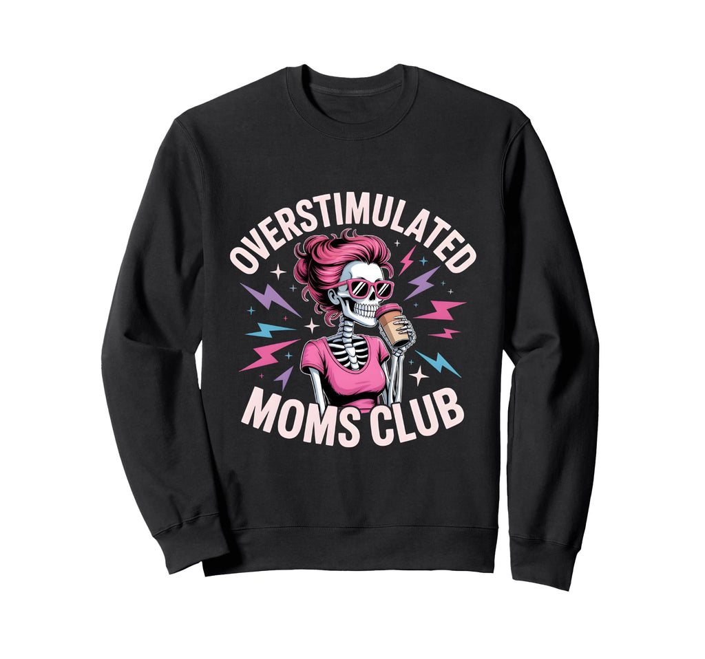 Overstimulated Moms Club Skeleton Sweatshirt - Graphic Print for Adults - T-Shirt, Sweatshirt, Hoodie