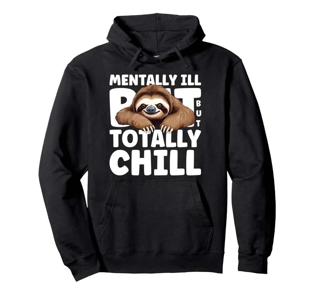 Mentally Ill But Totally Chill Humorous Hoodie - Aesthetic Graphic Unisex - T-Shirt, Sweatshirt, Hoodie