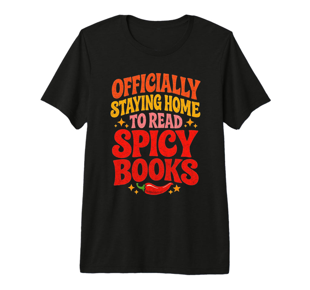 Officially Staying Home To Read Spicy T-Shirt - Unique Graphic Unisex - T-Shirt, Sweatshirt, Hoodie