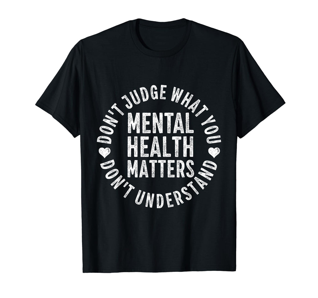 Dont Judge If You Dont Understand Mental T-Shirt - Novelty Apparel Unisex - T-Shirt, Sweatshirt, Hoodie