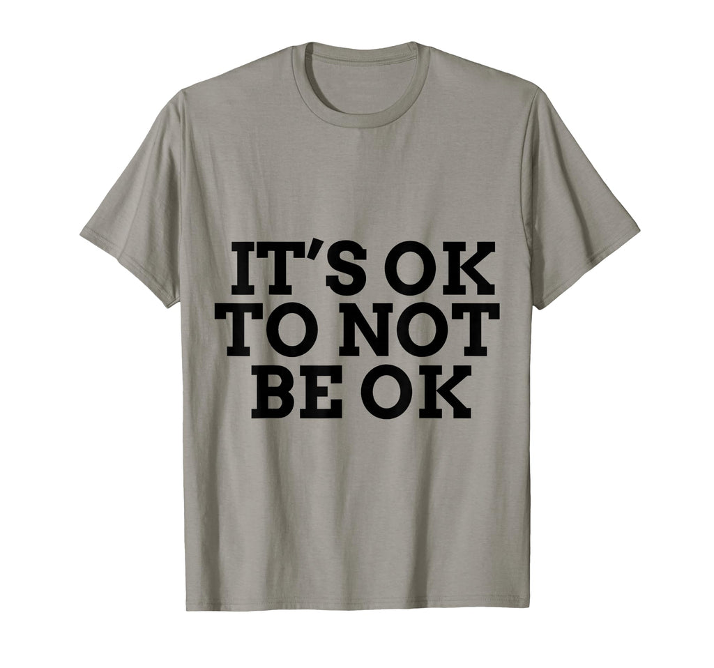 Its Ok To Not Be Ok Mental Health T-Shirt - Fun Novelty Design Unisex - T-Shirt, Sweatshirt, Hoodie