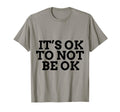 Its Ok To Not Be Ok Mental Health T-Shirt - Fun Novelty Design Unisex - T-Shirt, Sweatshirt, Hoodie