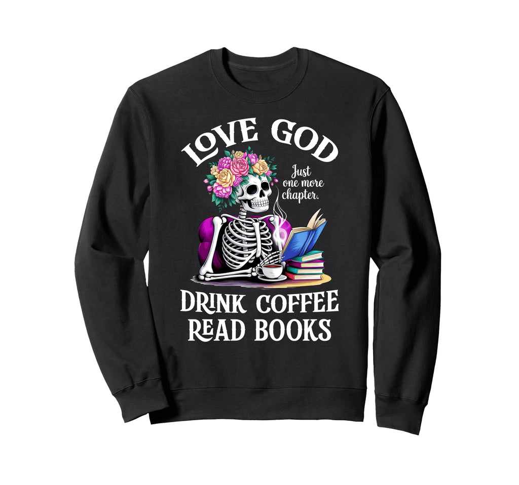 Love God Drink Coffee Read Books Sweatshirt - Streetwear Style Unisex - T-Shirt, Sweatshirt, Hoodie