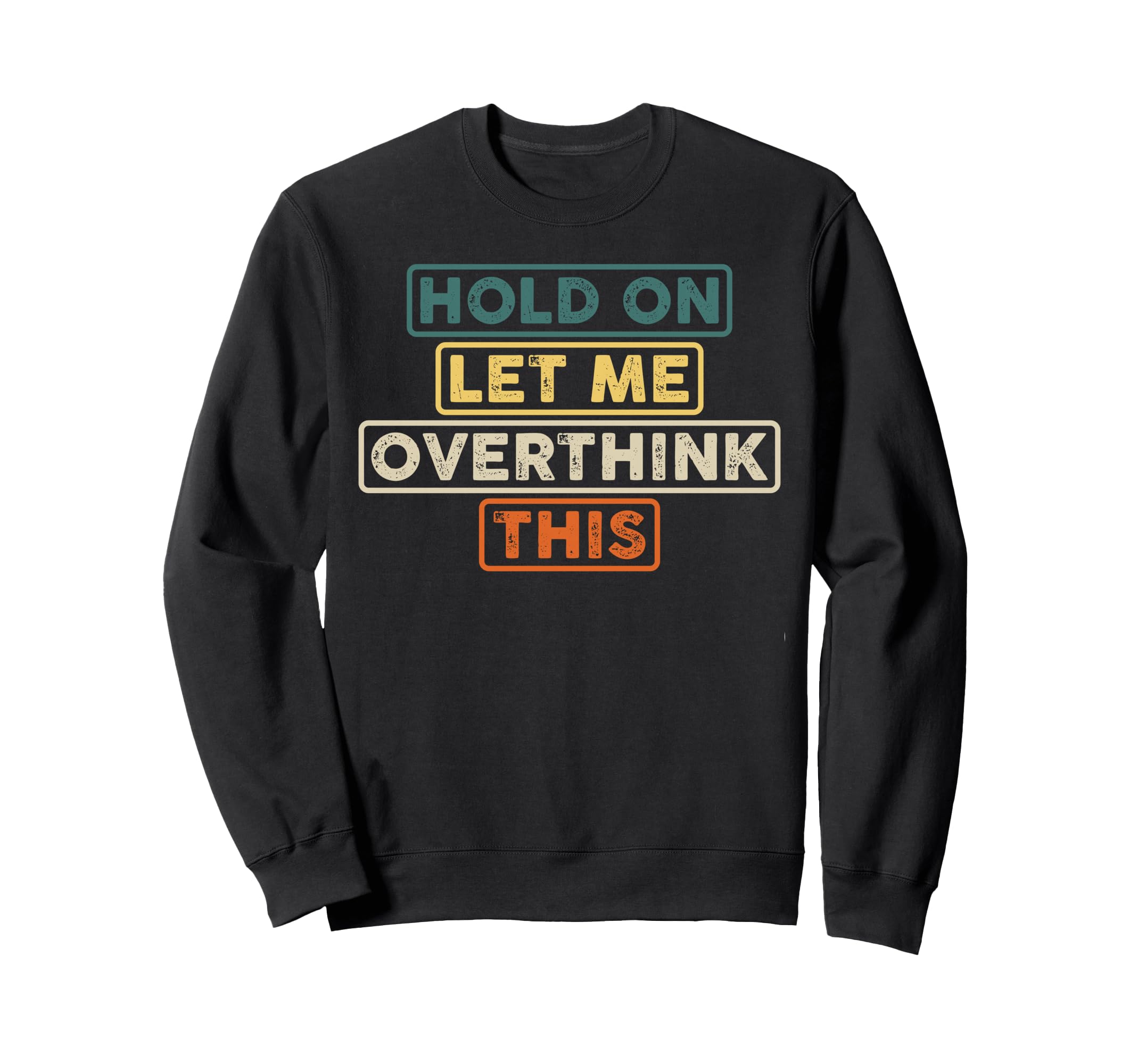 Hold Let Me Overthink This Funny Sweatshirt - Custom Art Print Unisex - T-Shirt, Sweatshirt, Hoodie