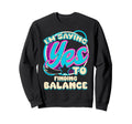 Im Yes To Finding Balance Self Care Sweatshirt - Streetwear Style Unisex - T-Shirt, Sweatshirt, Hoodie