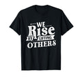 We Rise Lifting Others Motivational T-Shirt - Trendy Graphic Men Women - T-Shirt, Sweatshirt, Hoodie