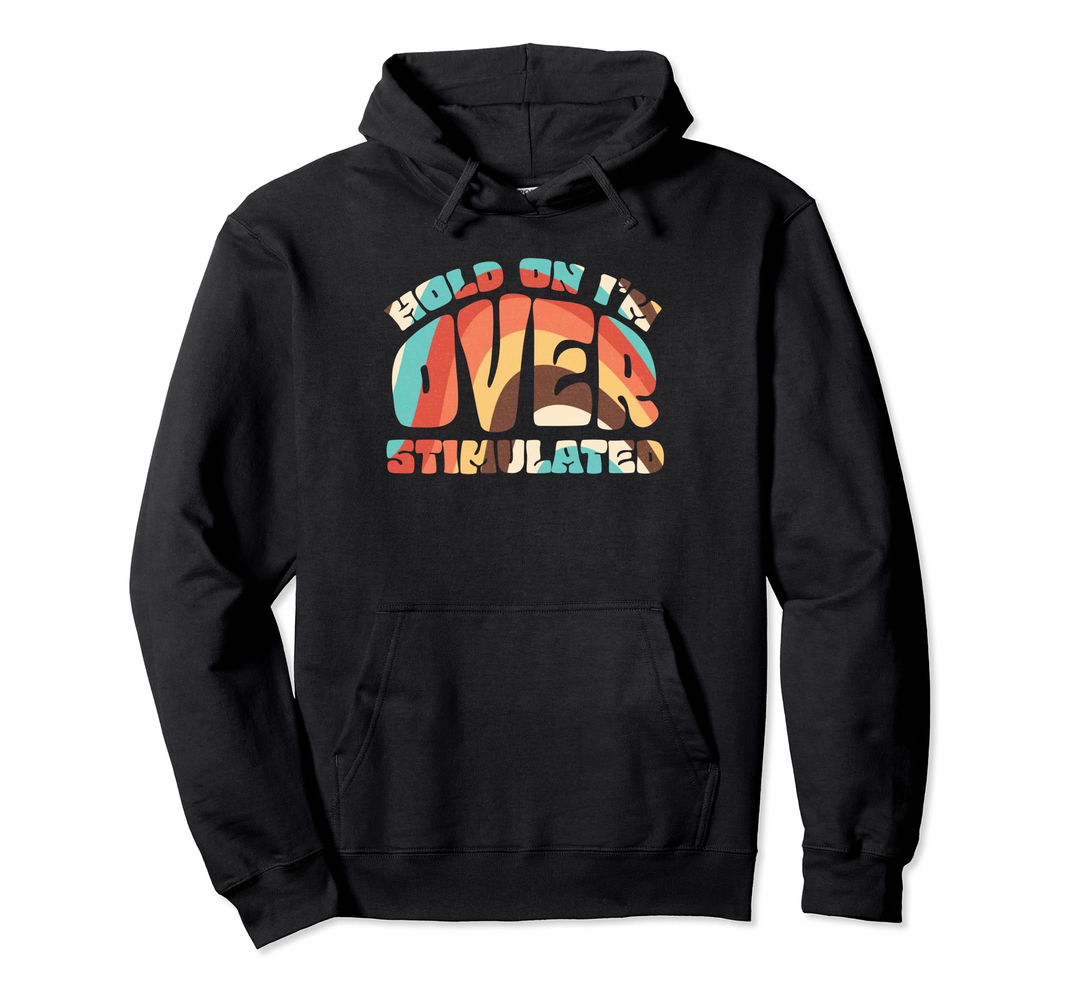 Hold Im Overstimulated Hoodie - Casual Everyday Wear for Adults - T-Shirt, Sweatshirt, Hoodie