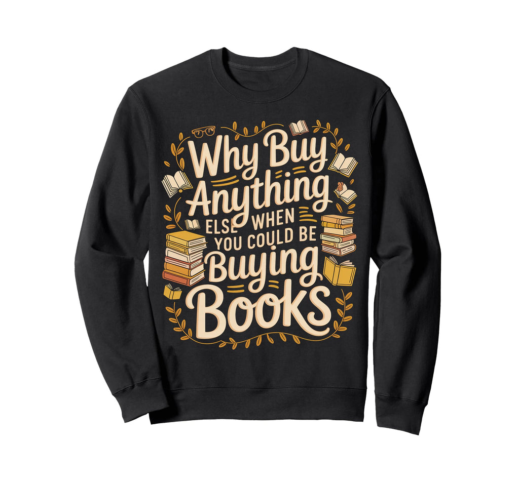 Why Buy Anything Else When You Sweatshirt - Streetwear Style Men Women - T-Shirt, Sweatshirt, Hoodie