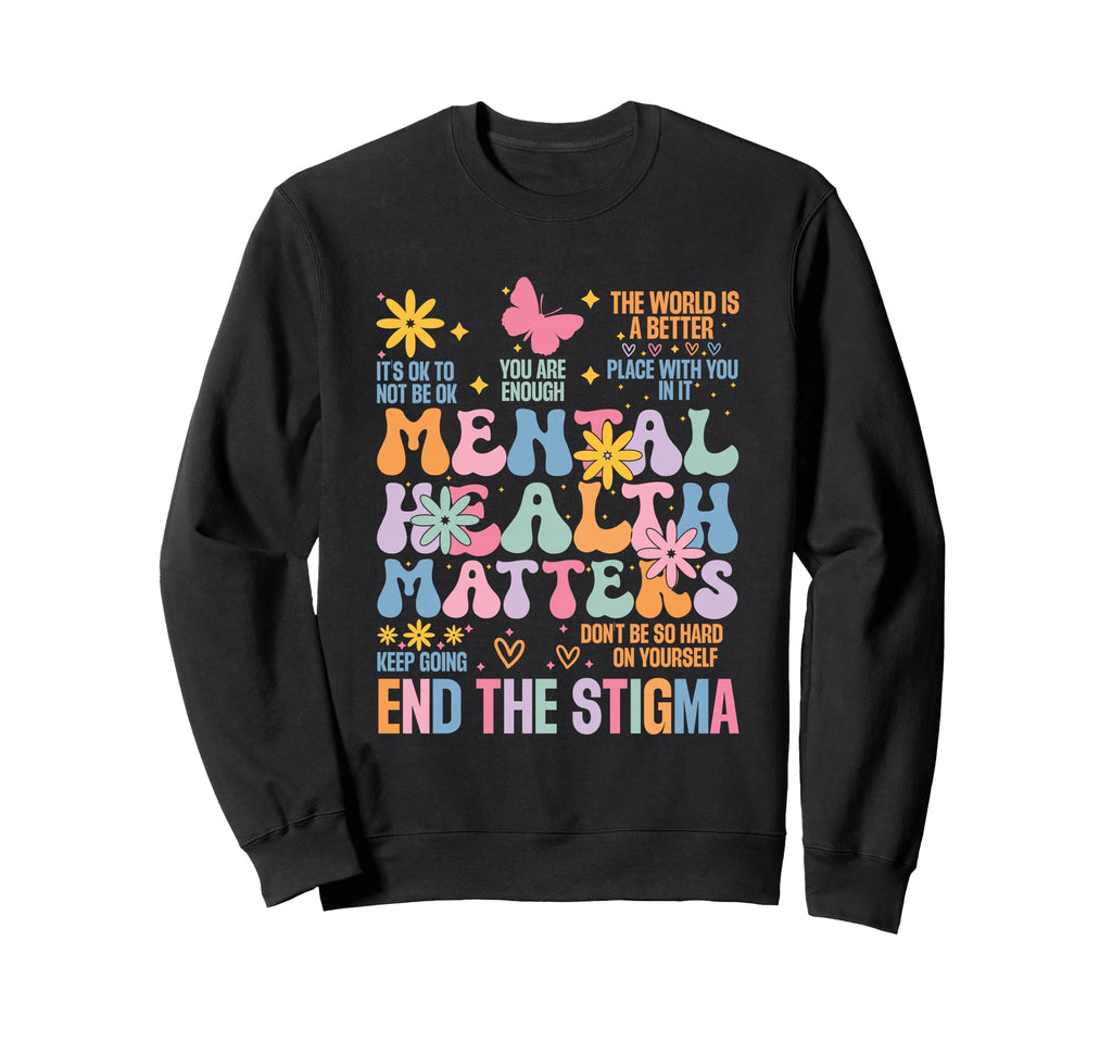End Stigma Mental Health Matters Sweatshirt - Custom Art Print Unisex - T-Shirt, Sweatshirt, Hoodie