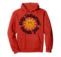 Stay Tomorrow Needs You Suicide Hoodie - Fun Novelty Design Men Women - T-Shirt, Sweatshirt, Hoodie