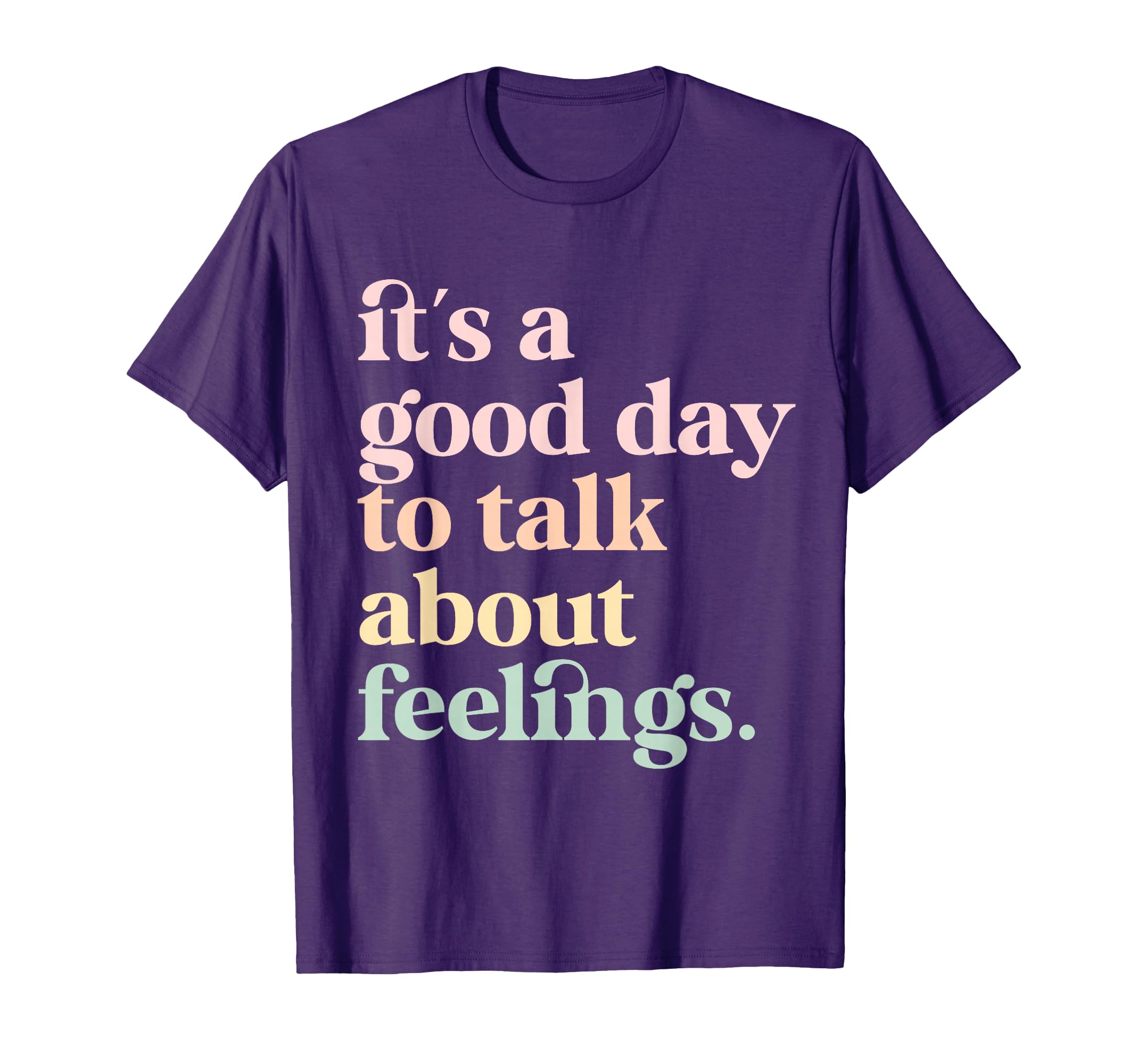 Its Good Day To Talk About Feelings T-Shirt - Streetwear Style for Adults - T-Shirt, Sweatshirt, Hoodie
