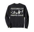 Overstimulated Moms Club Sweatshirt - Streetwear Style Men Women - T-Shirt, Sweatshirt, Hoodie