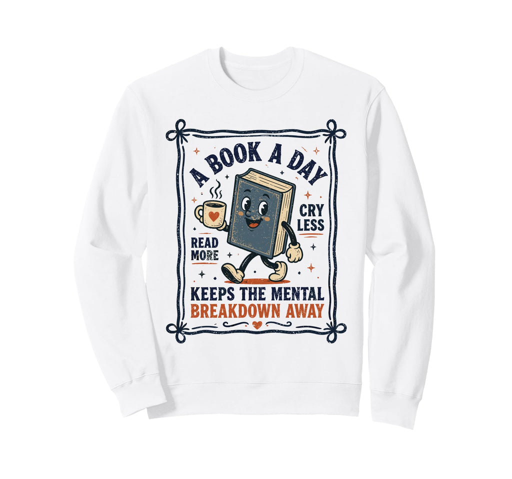 Book Day Keeps Mental Breakdown Sweatshirt - Aesthetic Graphic for Adults - T-Shirt, Sweatshirt, Hoodie
