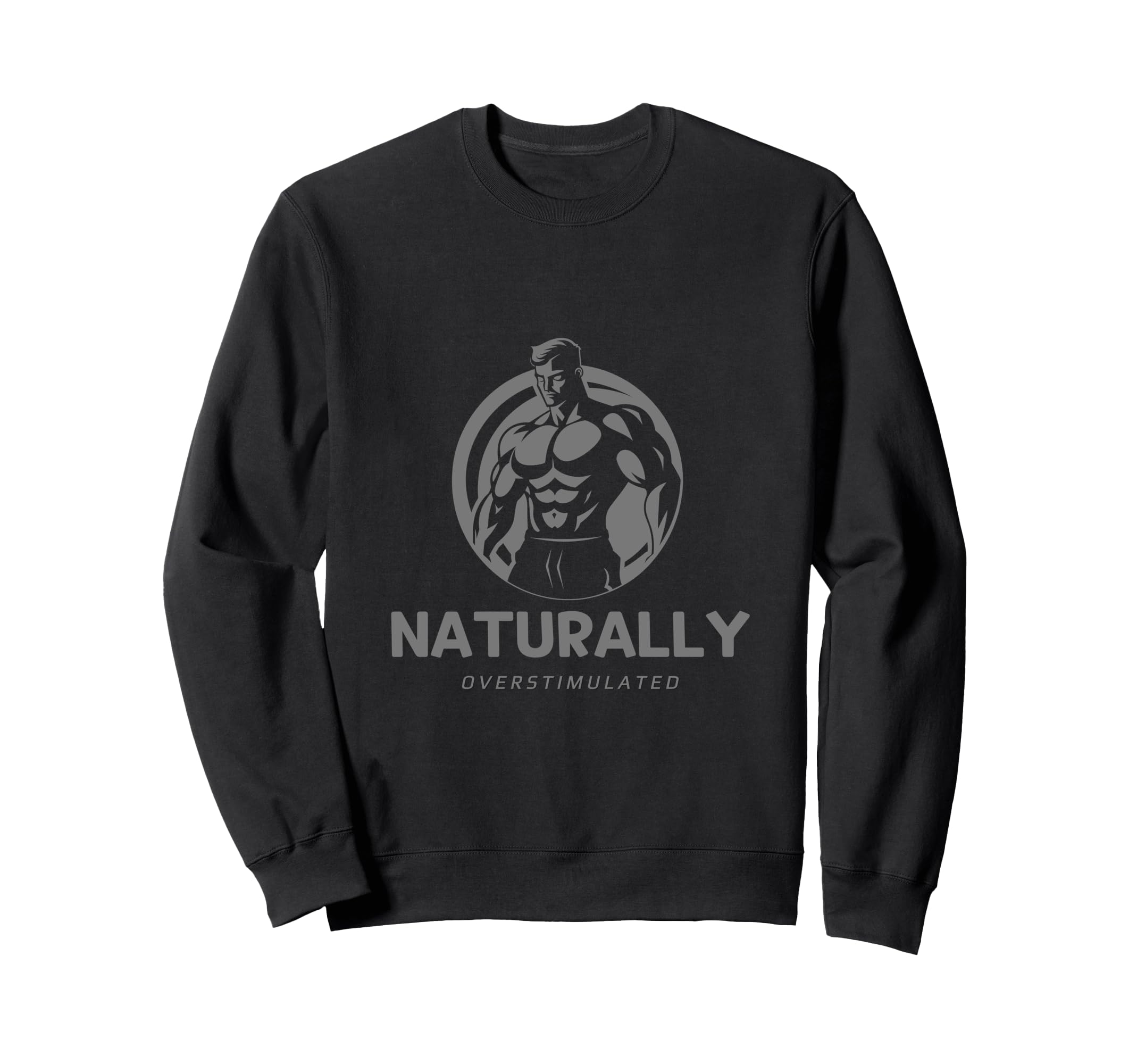 Naturally Overstimulated Sweatshirt - Novelty Apparel for Adults - T-Shirt, Sweatshirt, Hoodie