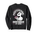 Professional Overthinker Thoughtful Sweatshirt - Novelty Apparel Unisex - T-Shirt, Sweatshirt, Hoodie