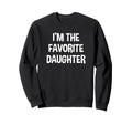 Funny Im Favorite Daughter Sweatshirt - Casual Everyday Wear Men Women - T-Shirt, Sweatshirt, Hoodie