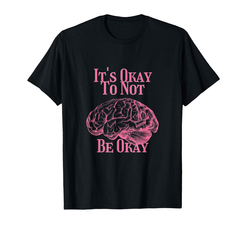 Its Okay Not To Be Okay T-Shirt - Trendy Graphic Men Women - T-Shirt, Sweatshirt, Hoodie