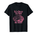 Its Okay Not To Be Okay T-Shirt - Trendy Graphic Men Women - T-Shirt, Sweatshirt, Hoodie