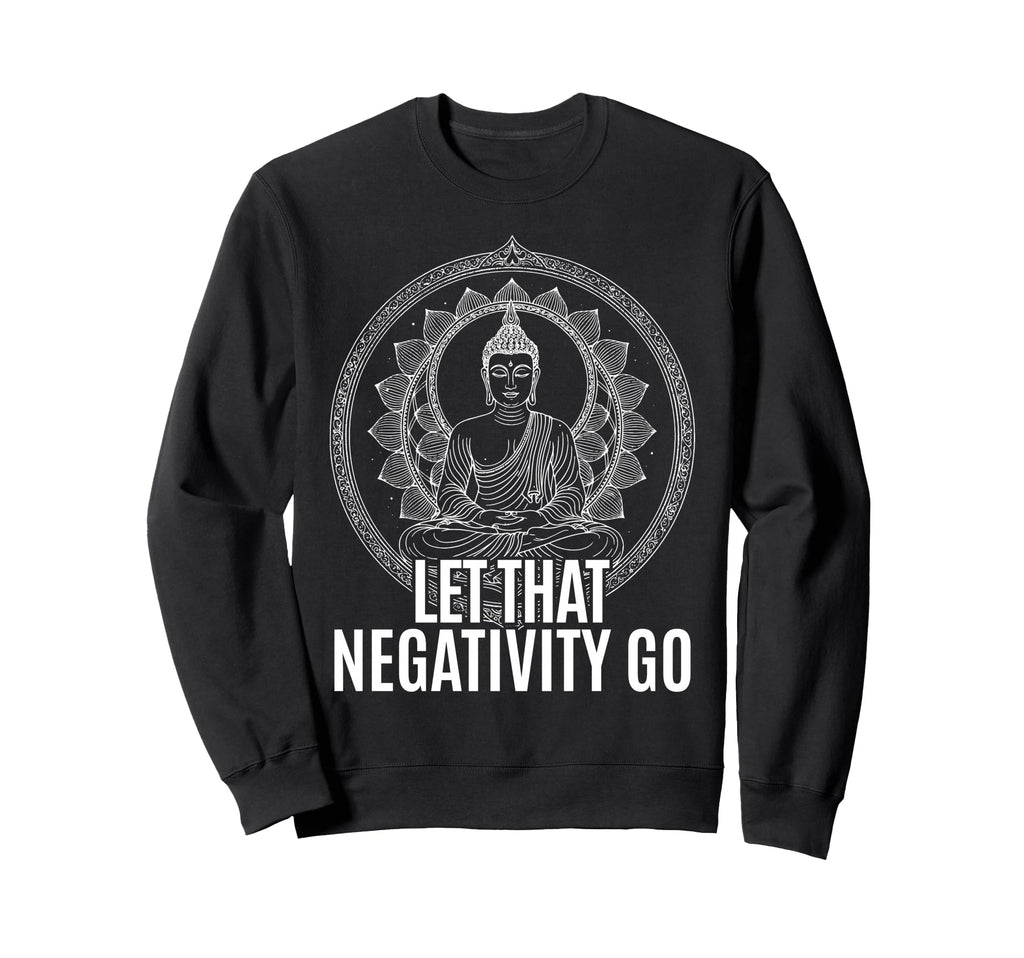 Let That Negativity Go Spiritual Sweatshirt - Minimalist Print Unisex - T-Shirt, Sweatshirt, Hoodie