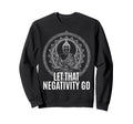 Let That Negativity Go Spiritual Sweatshirt - Minimalist Print Unisex - T-Shirt, Sweatshirt, Hoodie