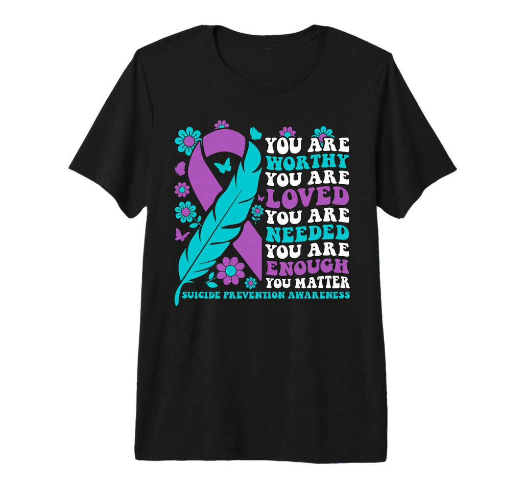 You Are Worthy Loved Needed Enough T-Shirt - Fun Novelty Design Unisex - T-Shirt, Sweatshirt, Hoodie