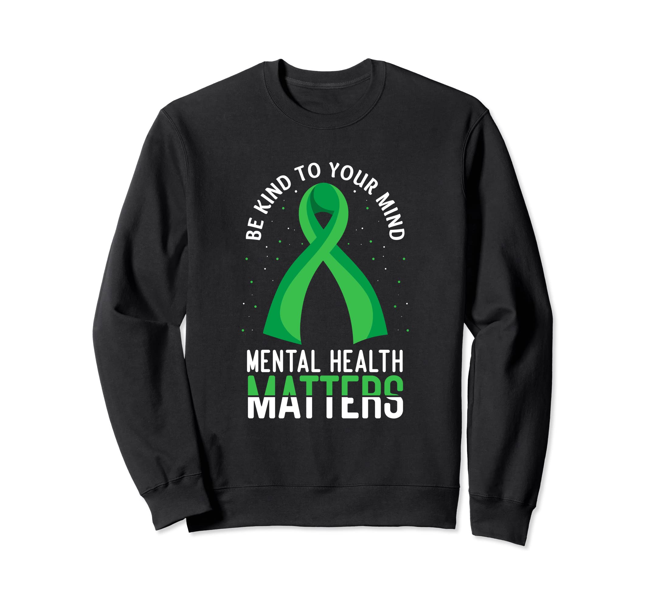 Be Kind To Your Mind Funny Mental Sweatshirt - Streetwear Style Men Women - T-Shirt, Sweatshirt, Hoodie