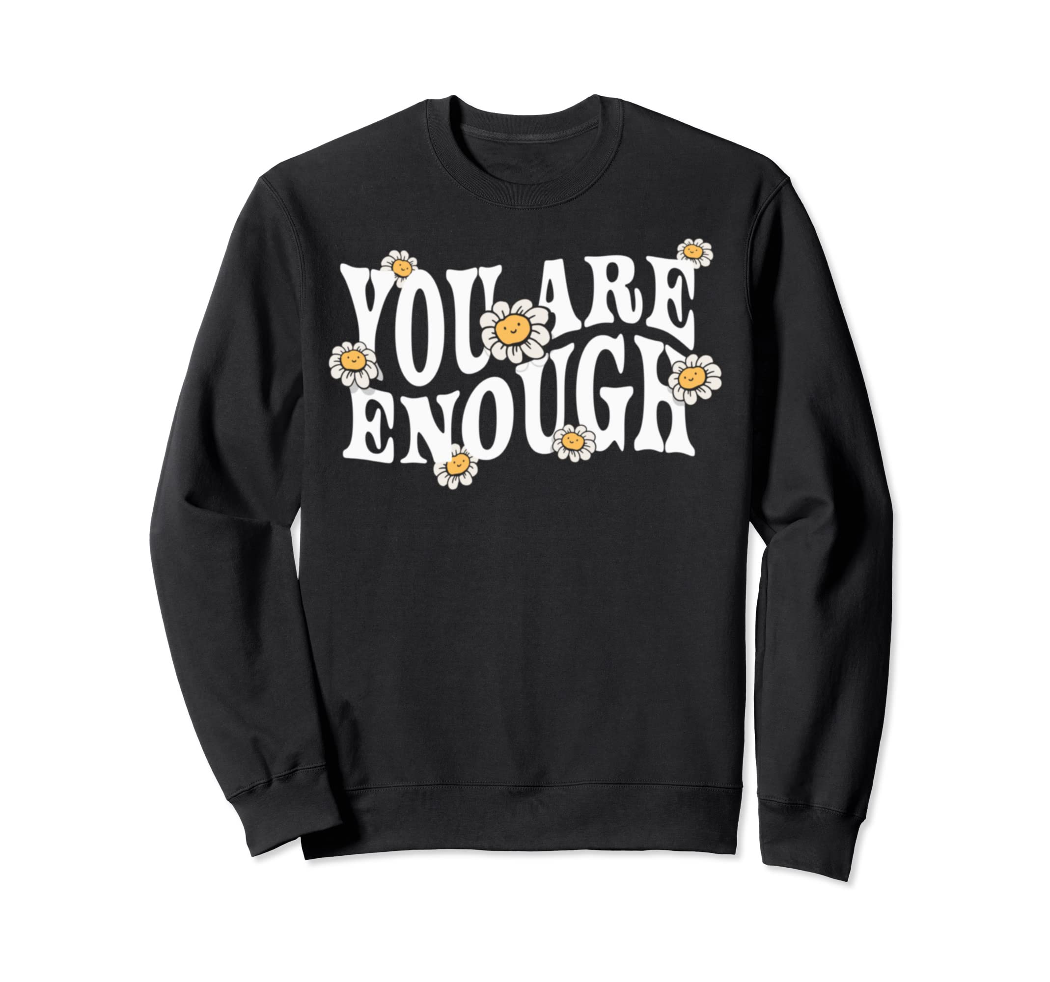 You Are Enough Positivity Positive Sweatshirt - Trendy Graphic Unisex - T-Shirt, Sweatshirt, Hoodie