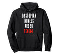 Dystopian Novels Are So 1984 Hoodie - Trendy Graphic Unisex - T-Shirt, Sweatshirt, Hoodie