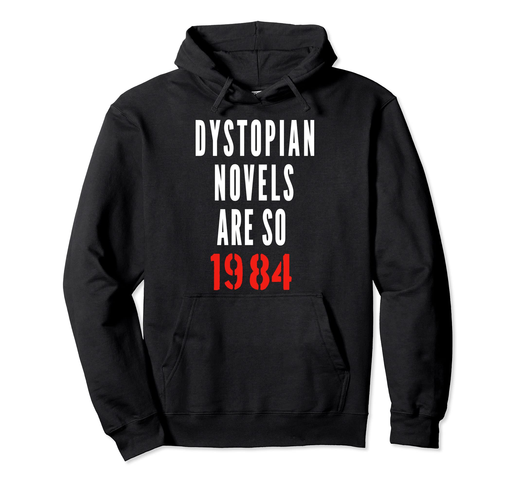 Dystopian Novels Are So 1984 Hoodie - Trendy Graphic Unisex - T-Shirt, Sweatshirt, Hoodie