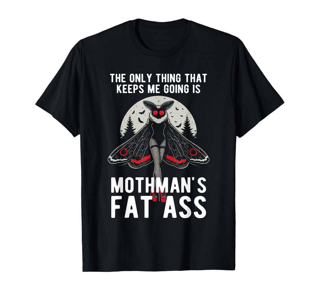 Funny Mothman Fat Ass Only Thing That T-Shirt - Fun Novelty Design Unisex - T-Shirt, Sweatshirt, Hoodie