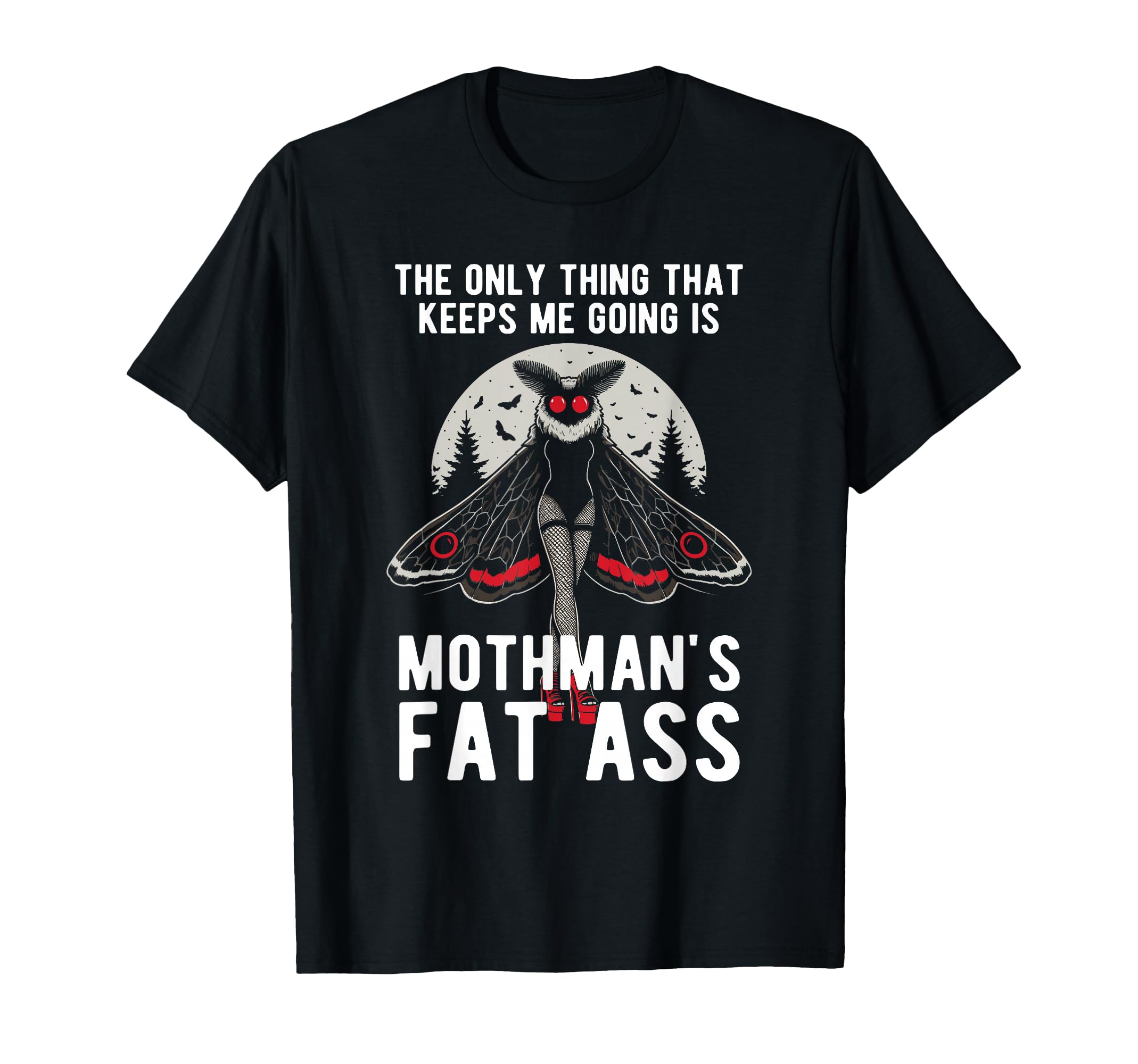 Funny Mothman Fat Ass Only Thing That T-Shirt - Fun Novelty Design Unisex - T-Shirt, Sweatshirt, Hoodie