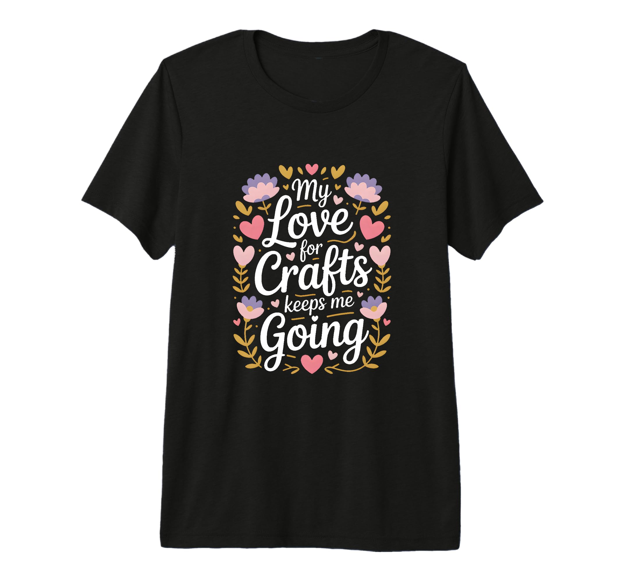 My Love Crafts Keeps Me Going Crafter T-Shirt - Streetwear Style Men Women - T-Shirt, Sweatshirt, Hoodie