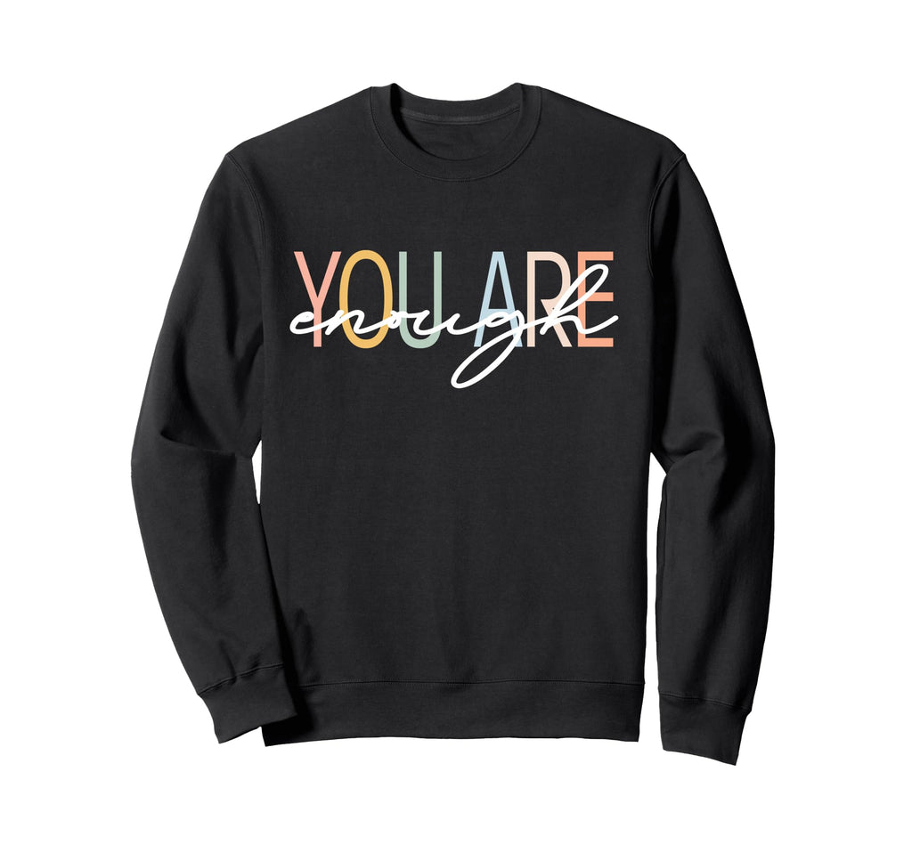 You Are Enough Mental Health Sweatshirt - Trendy Graphic for Adults - T-Shirt, Sweatshirt, Hoodie