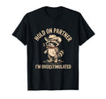 Hold Partner Im Overstimulated Raccoon T-Shirt - Minimalist Print Unisex - T-Shirt, Sweatshirt, Hoodie