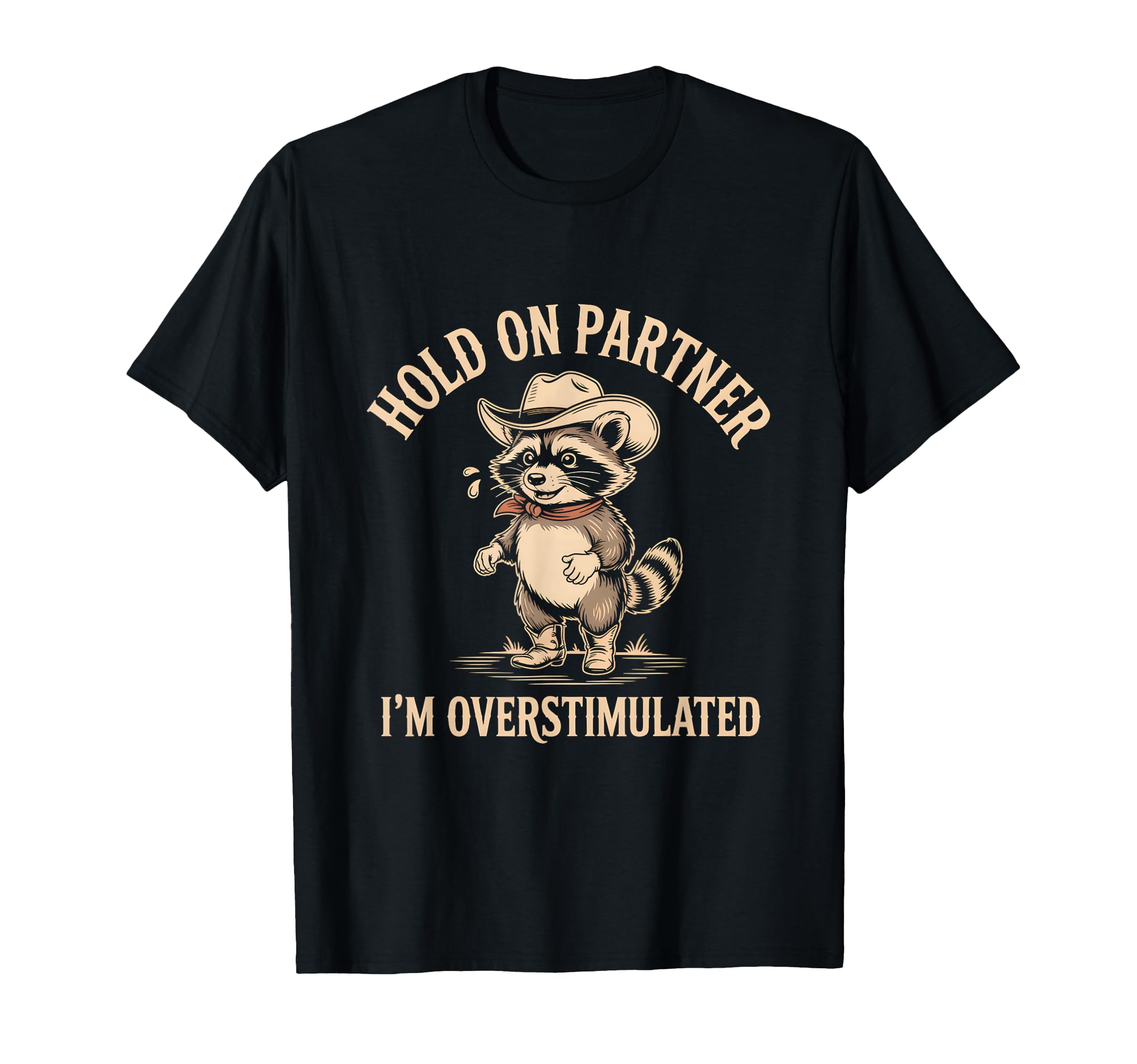 Hold Partner Im Overstimulated Raccoon T-Shirt - Minimalist Print Unisex - T-Shirt, Sweatshirt, Hoodie