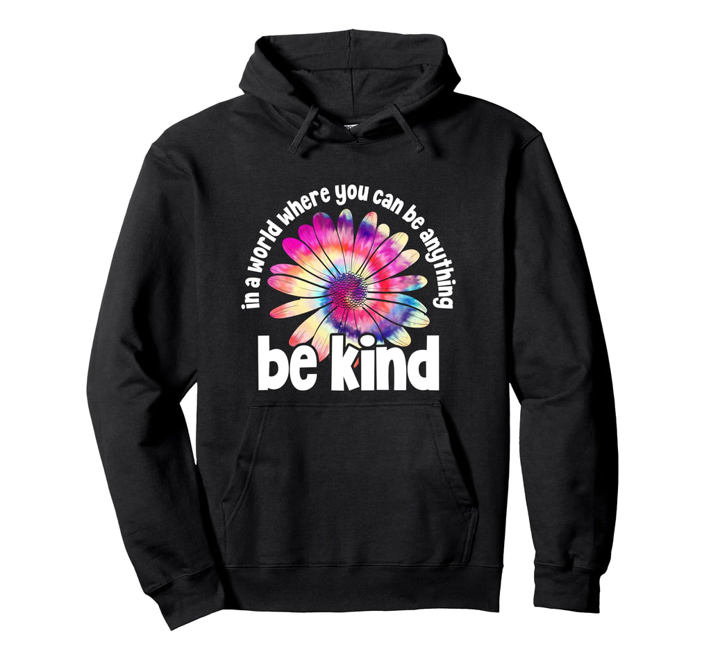 Word Where You Can Be Anything Be Kind Tie Hoodie - Novelty Apparel Unisex - T-Shirt, Sweatshirt, Hoodie