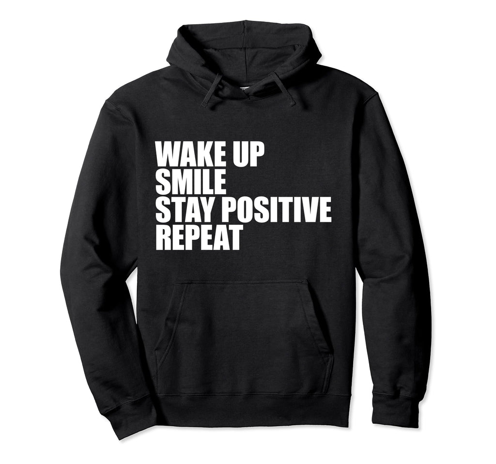Wake Up Smile Stay Positive Repeat Daily Hoodie - Unique Graphic Unisex - T-Shirt, Sweatshirt, Hoodie