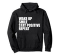 Wake Up Smile Stay Positive Repeat Daily Hoodie - Unique Graphic Unisex - T-Shirt, Sweatshirt, Hoodie