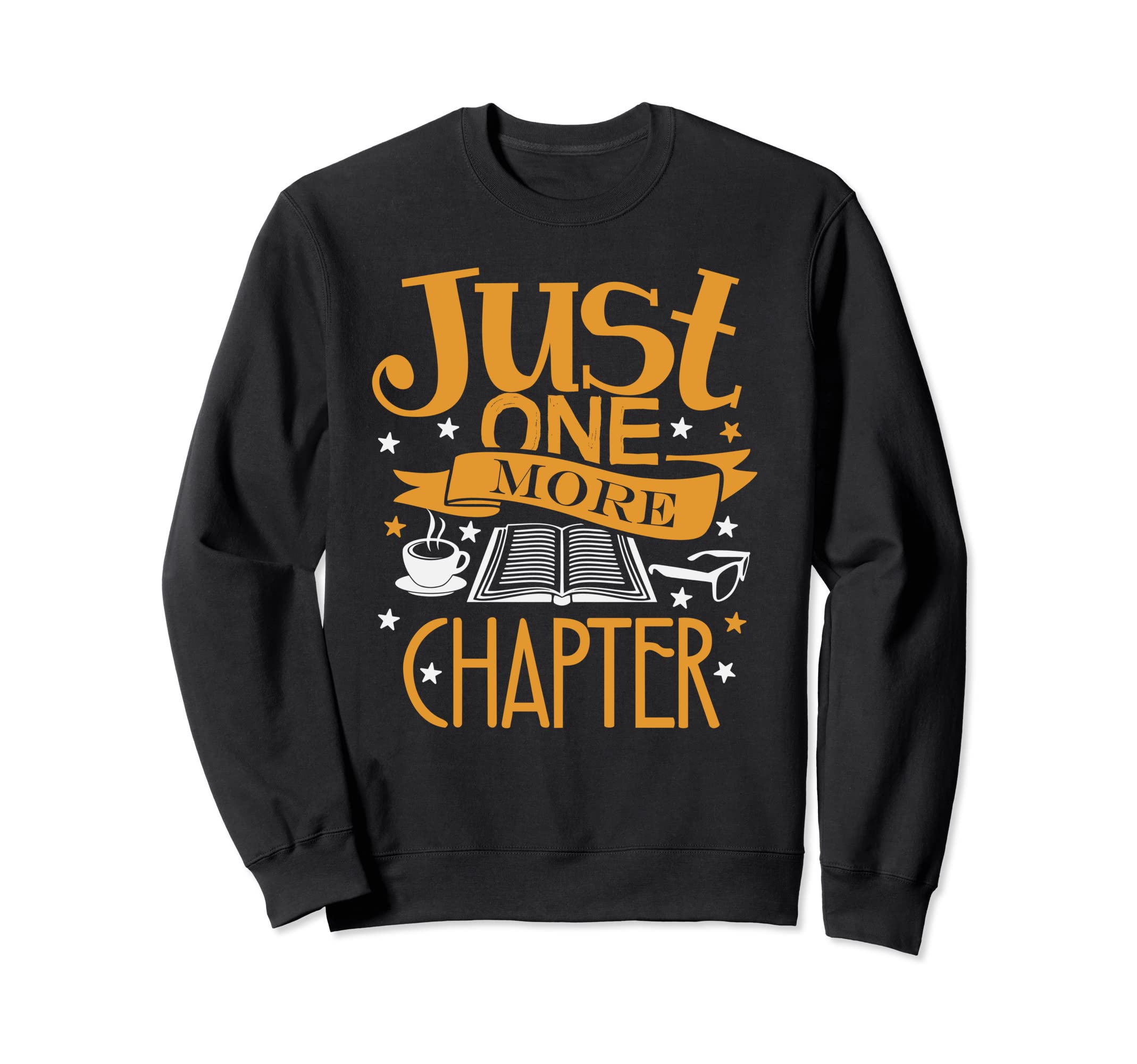 Reading Just One More Chapter Funny Sweatshirt - Unique Graphic for Adults - T-Shirt, Sweatshirt, Hoodie