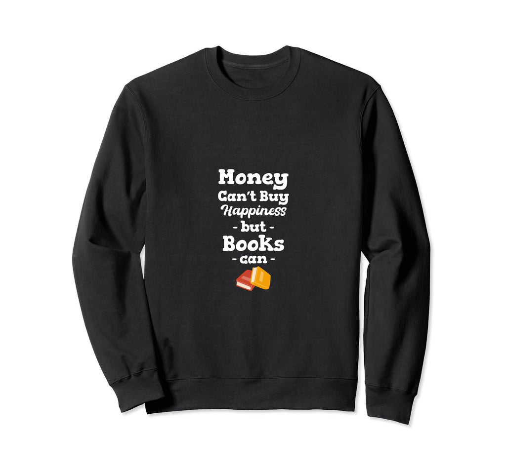 Money Cant Buy Happiness But Books Sweatshirt - Graphic Print Men Women - T-Shirt, Sweatshirt, Hoodie