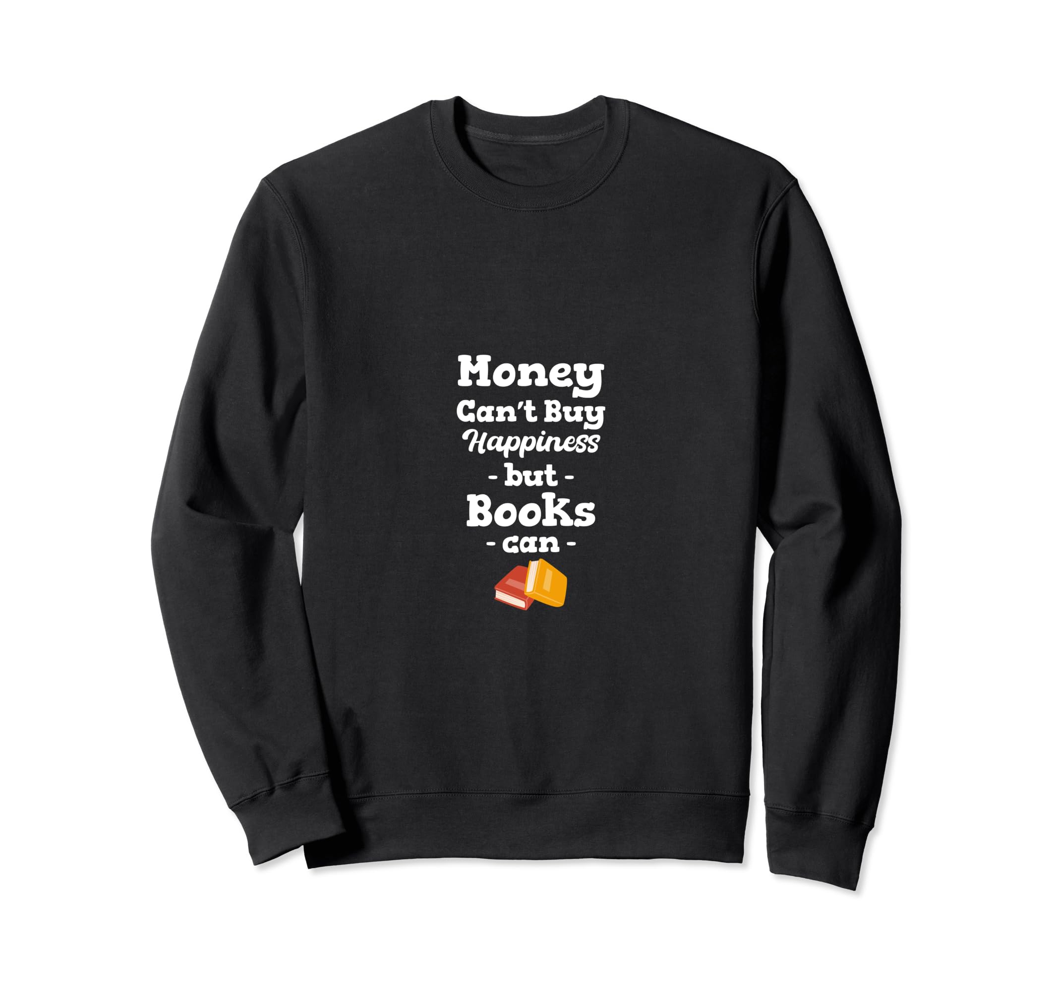 Money Cant Buy Happiness But Books Sweatshirt - Graphic Print Men Women - T-Shirt, Sweatshirt, Hoodie