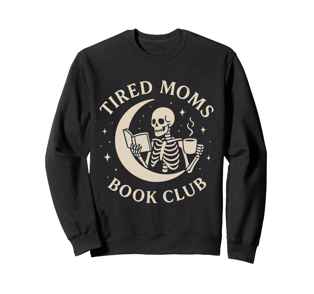 Tired Moms Book Club Funny Skeleton Sweatshirt - Minimalist Print Unisex - T-Shirt, Sweatshirt, Hoodie