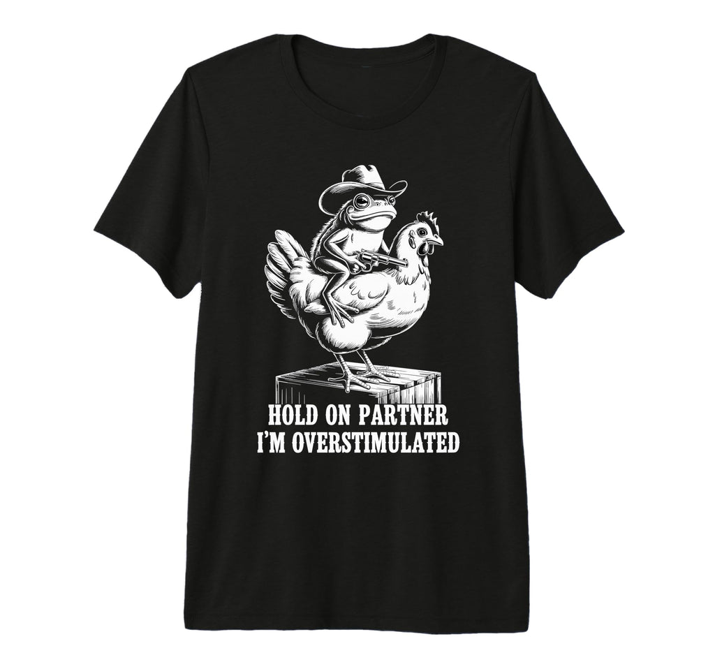 Hold Partner Im Overstimulated Tri T-Shirt - Streetwear Style for Adults - T-Shirt, Sweatshirt, Hoodie