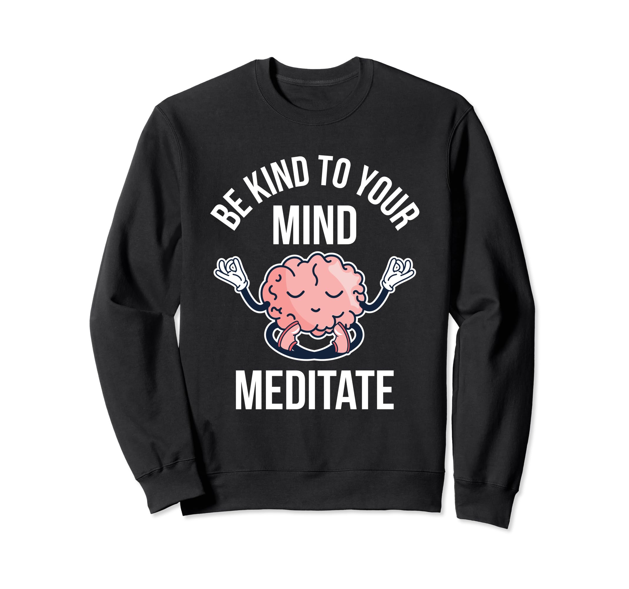 Be Kind To Your Mind Meditate Sweatshirt - Aesthetic Graphic Men Women - T-Shirt, Sweatshirt, Hoodie