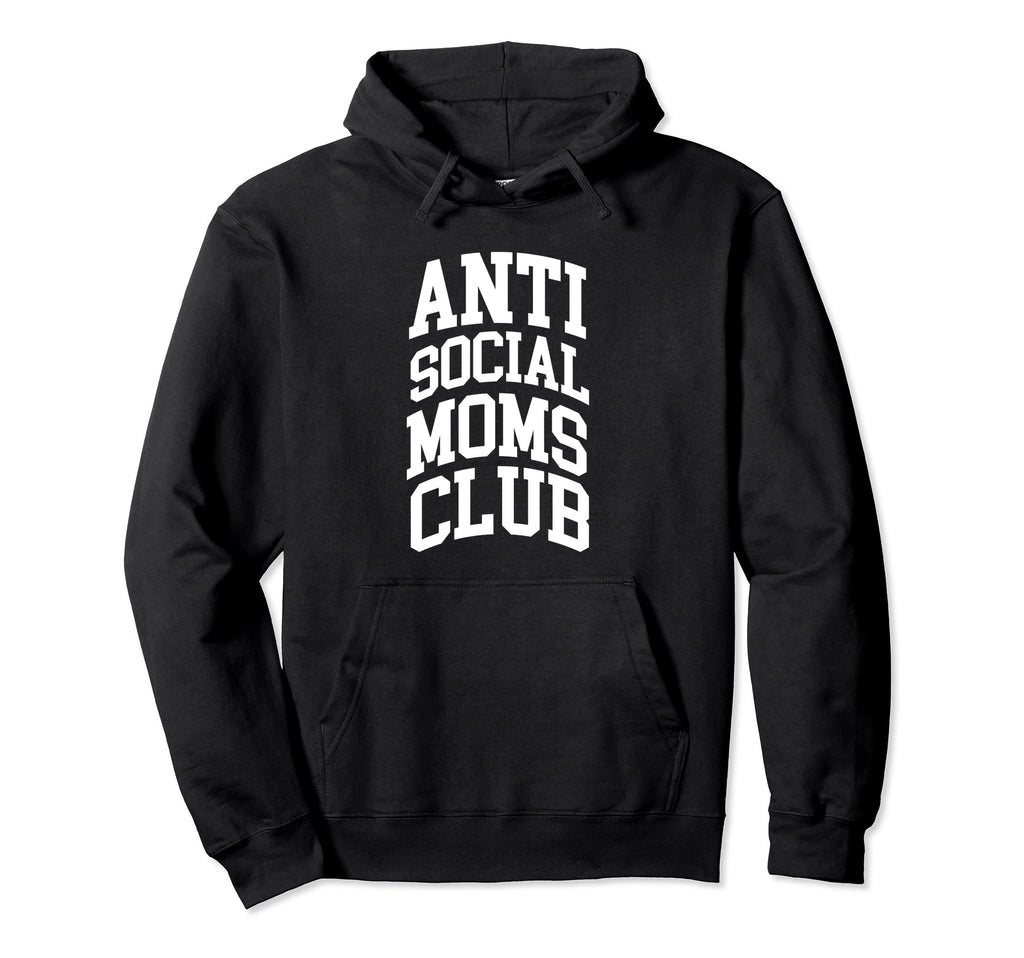 Antisocial Moms Club Mom Shirts Anti Hoodie - Streetwear Style Men Women - T-Shirt, Sweatshirt, Hoodie