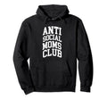 Antisocial Moms Club Mom Shirts Anti Hoodie - Streetwear Style Men Women - T-Shirt, Sweatshirt, Hoodie