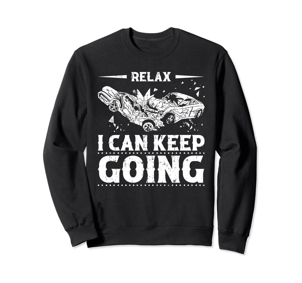 Relax I Can Keep Going Demolition Sweatshirt - Trendy Graphic Men Women - T-Shirt, Sweatshirt, Hoodie